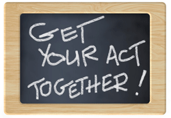 get your act together